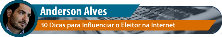 30 dicas para influenciar o eleitor na internet Anderson Alves Marketing Digital Eleitoral