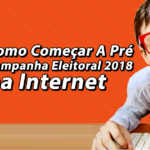 Como Começar a Pra Campanha Eleitoral 2018 na Internet