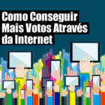 Como Conseguir Mais Votos Através da Internet Anderson Alves