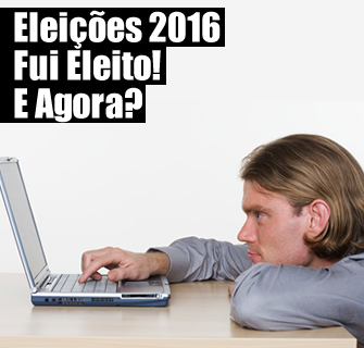 Eleições 2016: Fui Eleito, E agora?