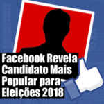 Facebook Revela Candidato Mais Popular para Eleições 2018 Anderson Alves Marketing Digital Eleitoral