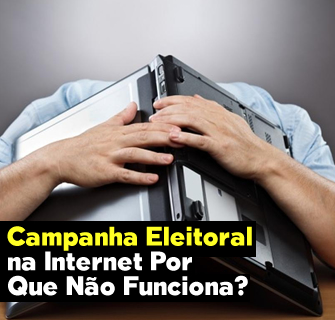 Campanha Eleitoral na Internet Por Que Não Funciona?