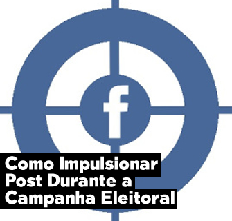 Como Impulsionar Post Durante a Campanha Eleitoral